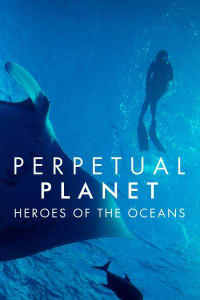 Perpetual Planet: Heroes of the Oceans | Bmovies